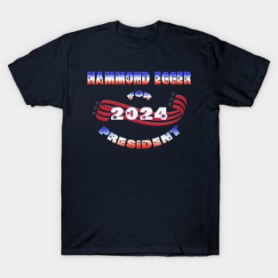 Hammond Egger for President 2024 T-Shirt